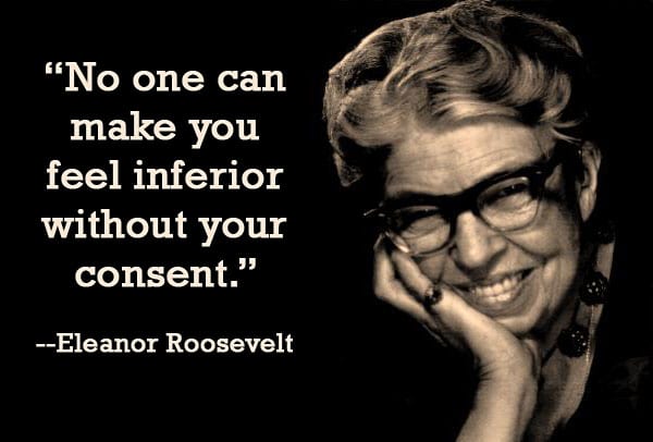 eleanor-roosevelt-no-one-can-make-you-feel-inferior-without-your-consent.jpg