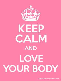 Keep calm and love your body