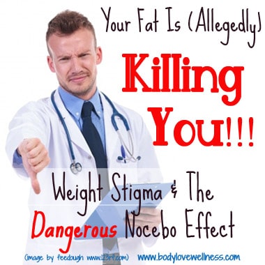 Your Fat Is Allegedly Killing You Weight Stigma And The Dangerous Nocebo Effect