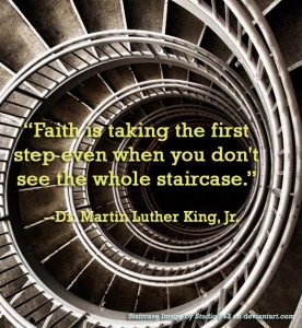 faith is taking the first step even when you dont see the whole staircase mlk quote