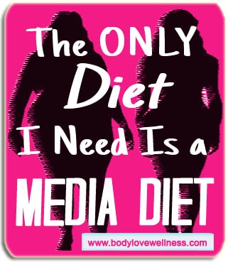 the only diet i need is a media diet body love wellness