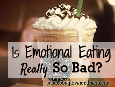 Is Emotional Eating Really So Bad Body Love Wellness Blog copy